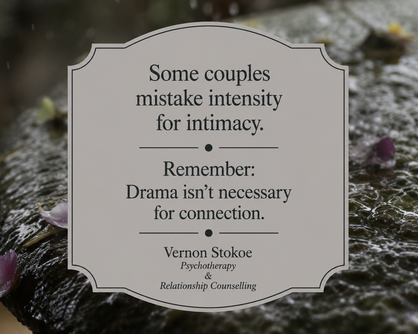Relationship counselling quote about intensity, intimacy, emotional connection, and drama in couples relationships.